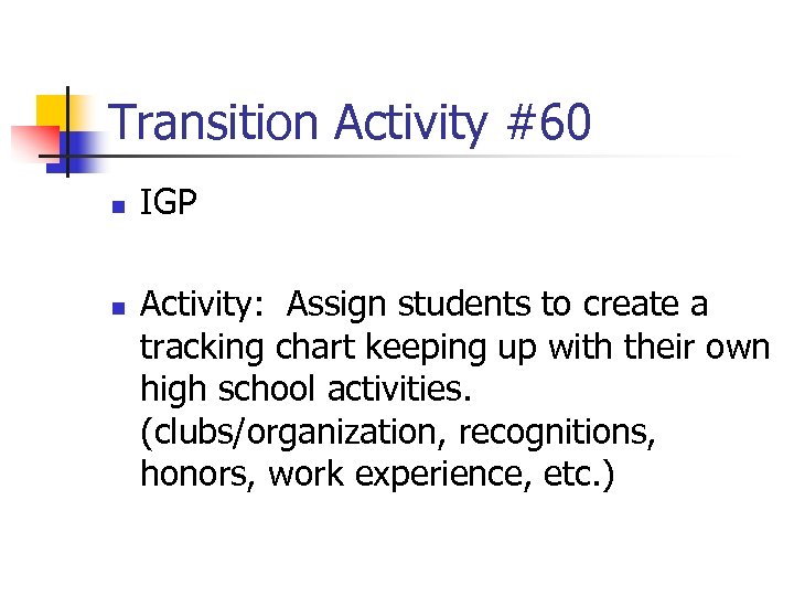 Transition Activity #60 n n IGP Activity: Assign students to create a tracking chart