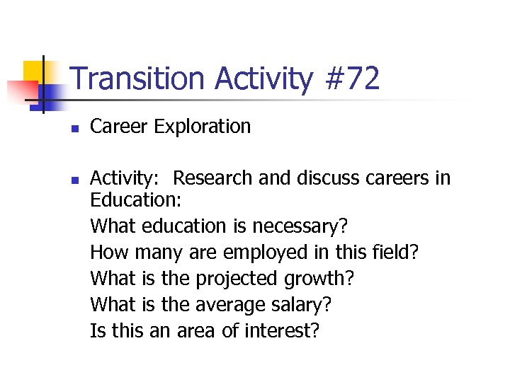 Transition Activity #72 n n Career Exploration Activity: Research and discuss careers in Education: