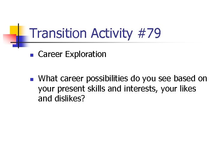 Transition Activity #79 n n Career Exploration What career possibilities do you see based