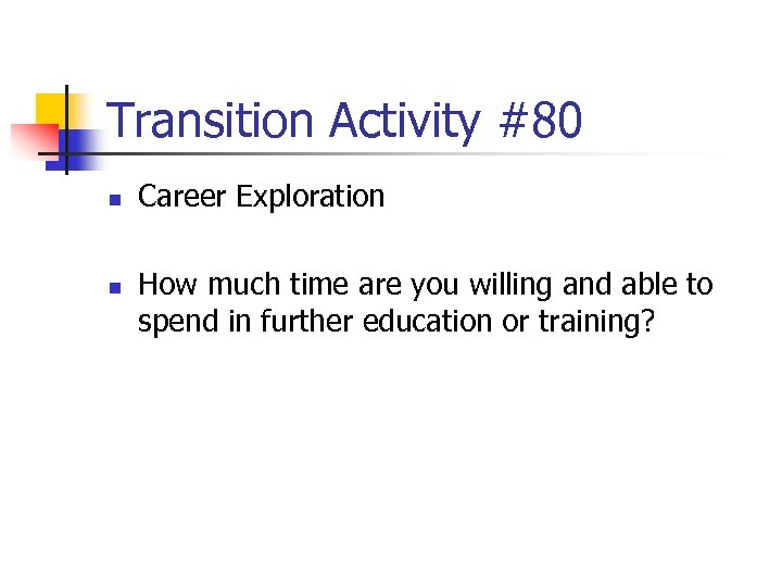 Transition Activity #80 n n Career Exploration How much time are you willing and