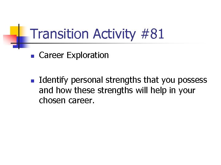 Transition Activity #81 n n Career Exploration Identify personal strengths that you possess and