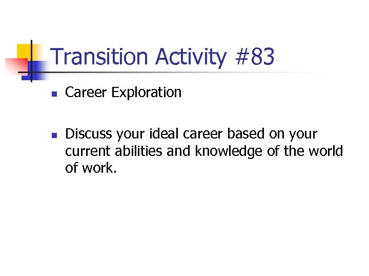Transition Activity #83 n n Career Exploration Discuss your ideal career based on your