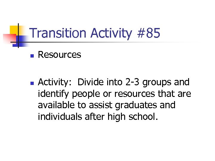 Transition Activity #85 n n Resources Activity: Divide into 2 -3 groups and identify
