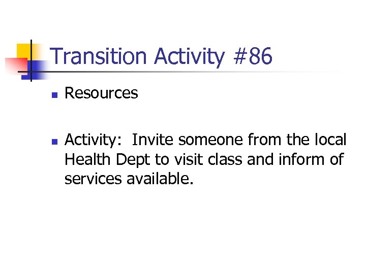 Transition Activity #86 n n Resources Activity: Invite someone from the local Health Dept