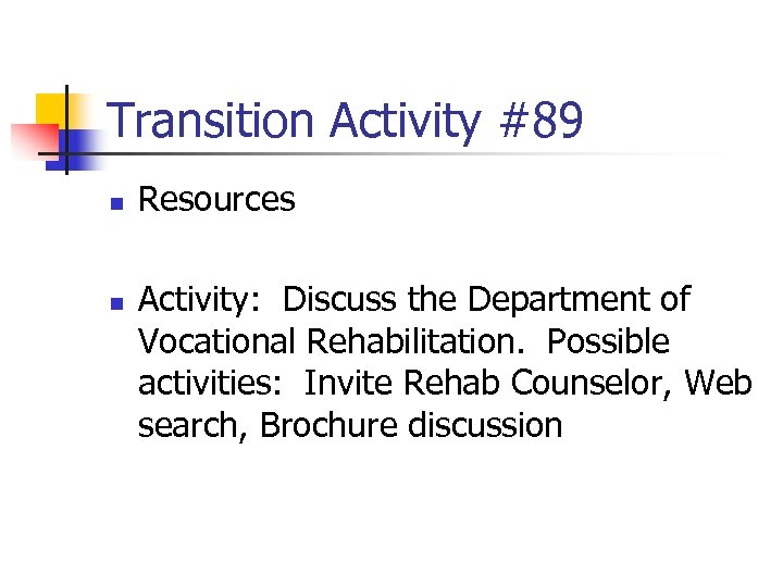 Transition Activity #89 n n Resources Activity: Discuss the Department of Vocational Rehabilitation. Possible