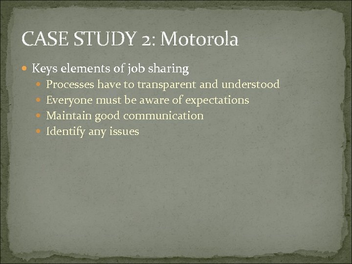 CASE STUDY 2: Motorola Keys elements of job sharing Processes have to transparent and