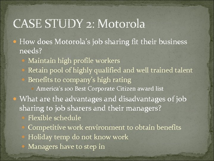 CASE STUDY 2: Motorola How does Motorola’s job sharing fit their business needs? Maintain