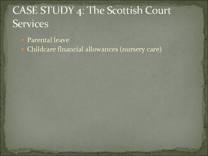 CASE STUDY 4: The Scottish Court Services Parental leave Childcare financial allowances (nursery care)