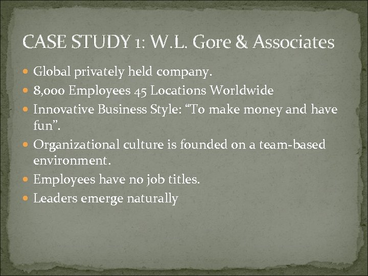 CASE STUDY 1: W. L. Gore & Associates Global privately held company. 8, 000