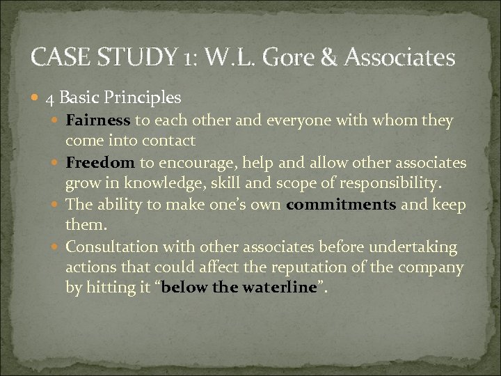 CASE STUDY 1: W. L. Gore & Associates 4 Basic Principles Fairness to each