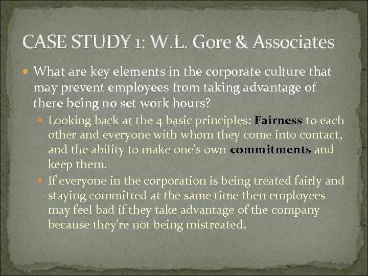 CASE STUDY 1: W. L. Gore & Associates What are key elements in the