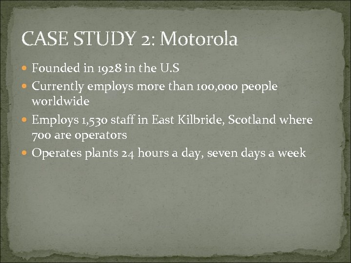 CASE STUDY 2: Motorola Founded in 1928 in the U. S Currently employs more