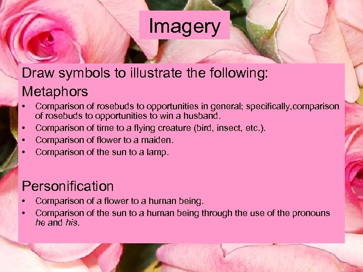 Imagery Draw symbols to illustrate the following: Metaphors • • Comparison of rosebuds to