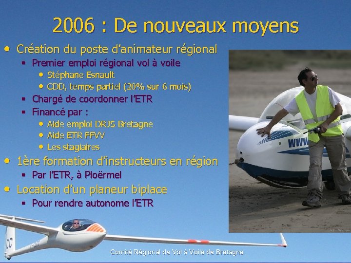2006 : De nouveaux moyens • Création du poste d’animateur régional § Premier emploi