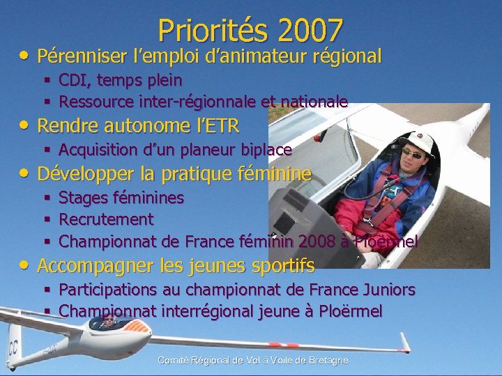 Priorités 2007 • Pérenniser l’emploi d’animateur régional § CDI, temps plein § Ressource inter-régionnale