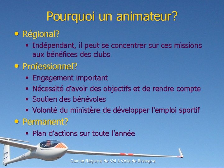 Pourquoi un animateur? • Régional? § Indépendant, il peut se concentrer sur ces missions