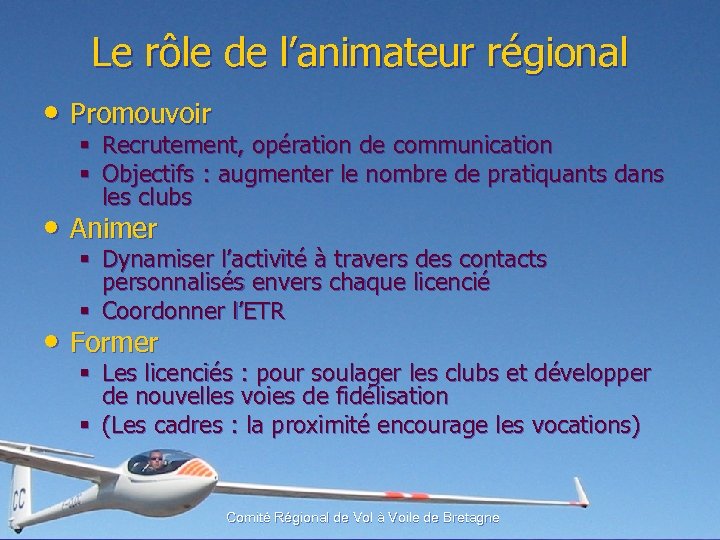 Le rôle de l’animateur régional • Promouvoir § Recrutement, opération de communication § Objectifs
