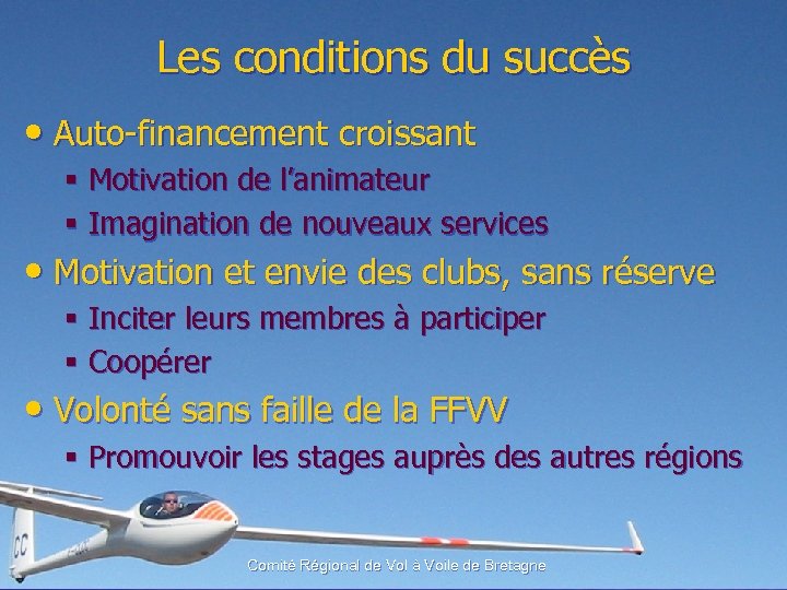 Les conditions du succès • Auto-financement croissant § Motivation de l’animateur § Imagination de