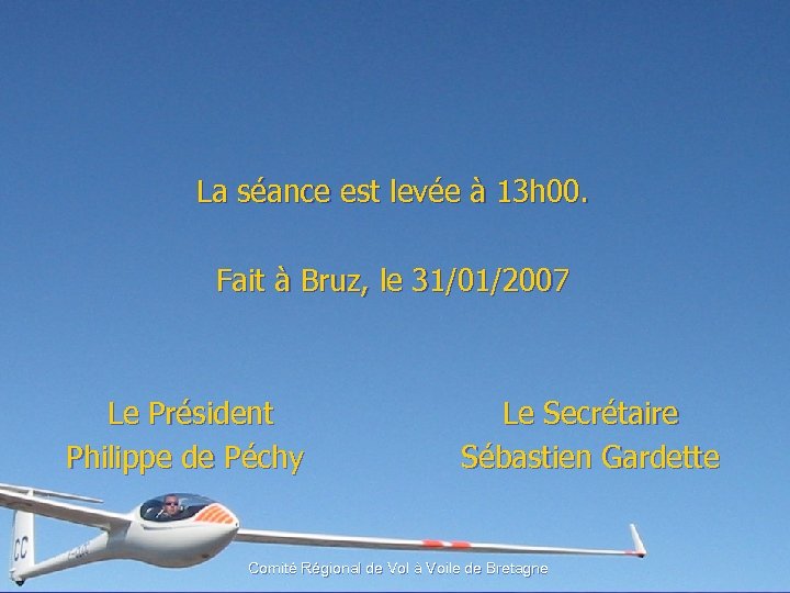 La séance est levée à 13 h 00. Fait à Bruz, le 31/01/2007 Le