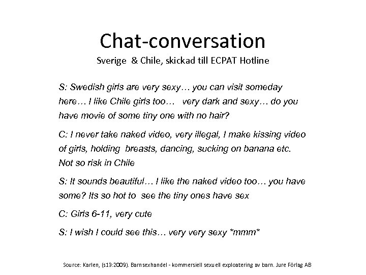 Chat-conversation Sverige & Chile, skickad till ECPAT Hotline S: Swedish girls are very sexy…