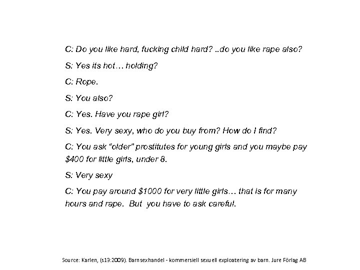 C: Do you like hard, fucking child hard? . . do you like rape