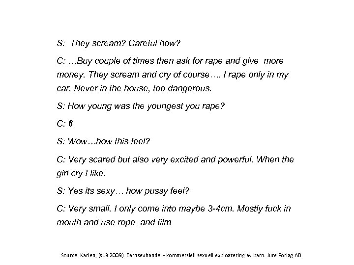 S: They scream? Careful how? C: …Buy couple of times then ask for rape