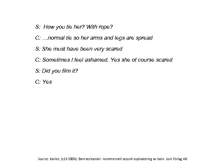 S: How you tie her? With rope? C: …normal tie so her arms and