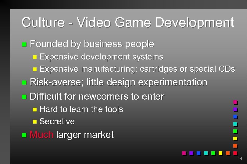 Culture - Video Game Development n Founded by business people n Expensive development systems