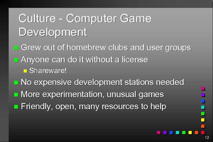 Culture - Computer Game Development Grew out of homebrew clubs and user groups n