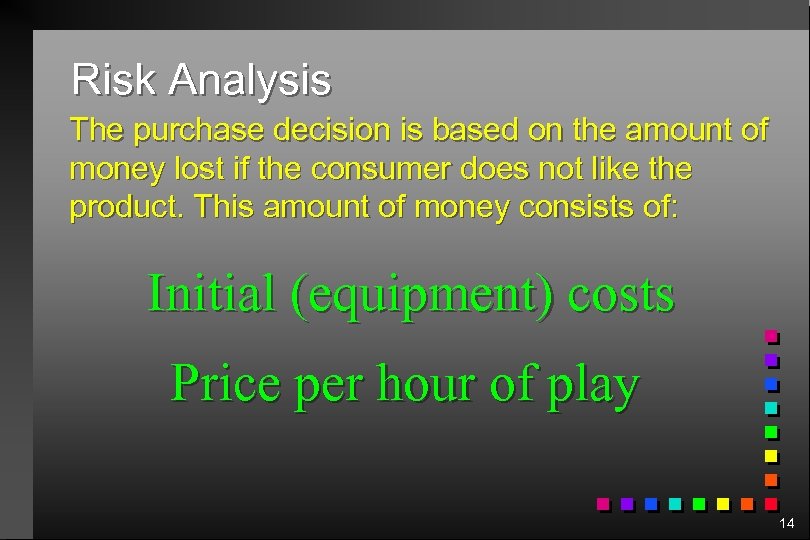 Risk Analysis The purchase decision is based on the amount of money lost if