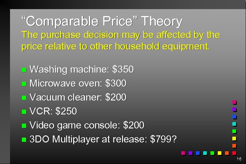 “Comparable Price” Theory The purchase decision may be affected by the price relative to