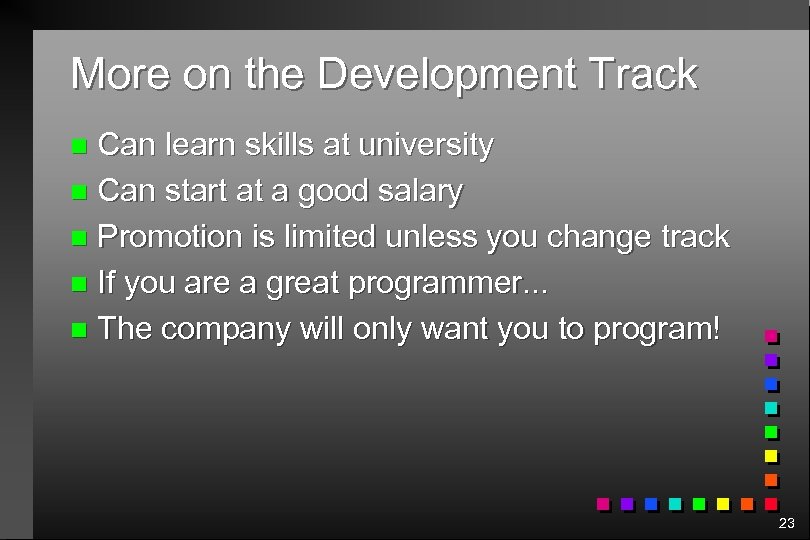 More on the Development Track Can learn skills at university n Can start at