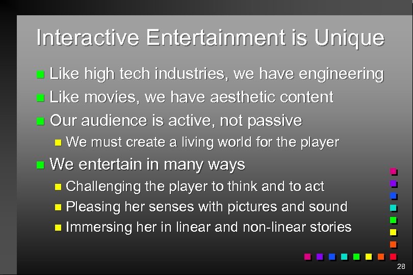 Interactive Entertainment is Unique Like high tech industries, we have engineering n Like movies,