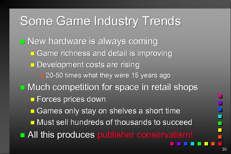 Some Game Industry Trends n New hardware is always coming n Game richness and