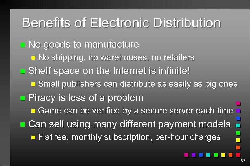 Benefits of Electronic Distribution n No goods to manufacture n No n shipping, no