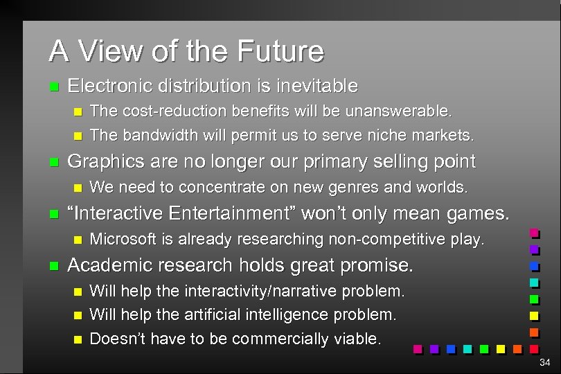 A View of the Future n Electronic distribution is inevitable n n n Graphics
