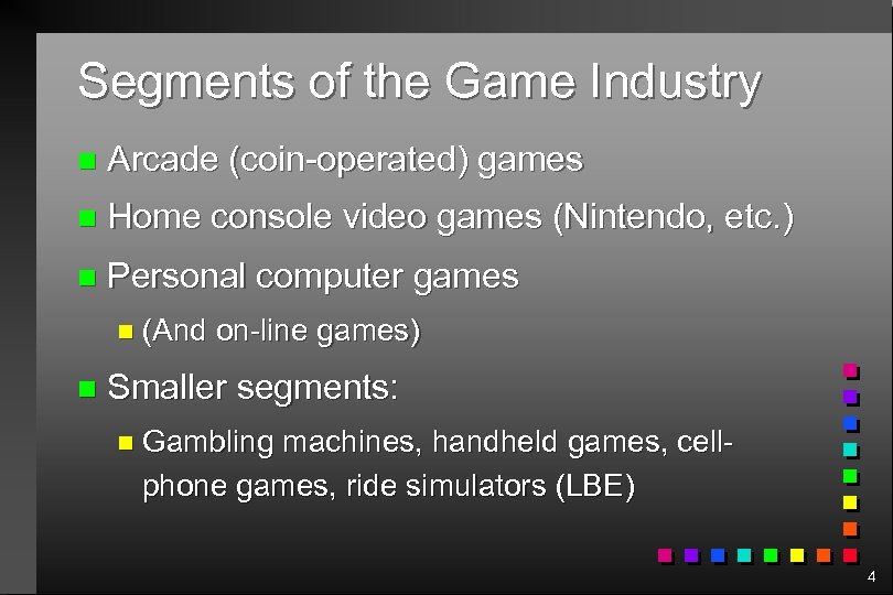 Segments of the Game Industry n Arcade (coin-operated) games n Home console video games