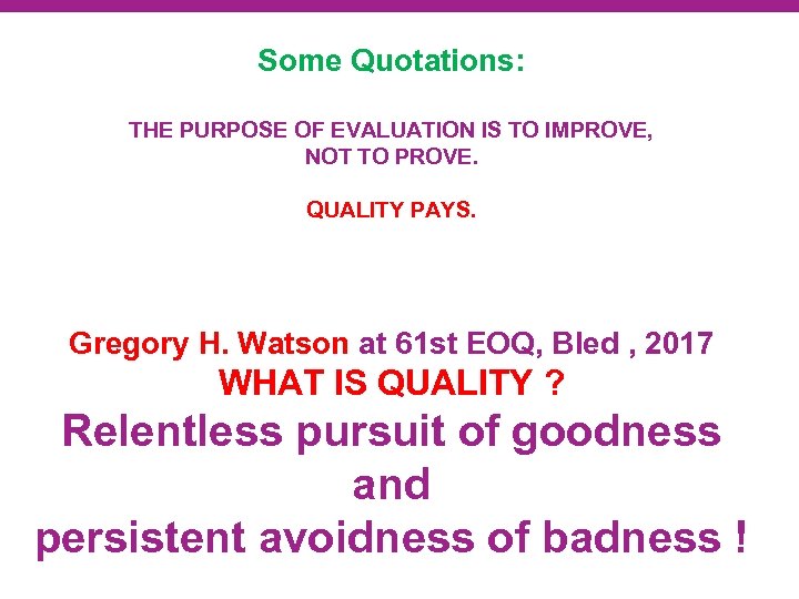 Some Quotations: THE PURPOSE OF EVALUATION IS TO IMPROVE, NOT TO PROVE. QUALITY PAYS.