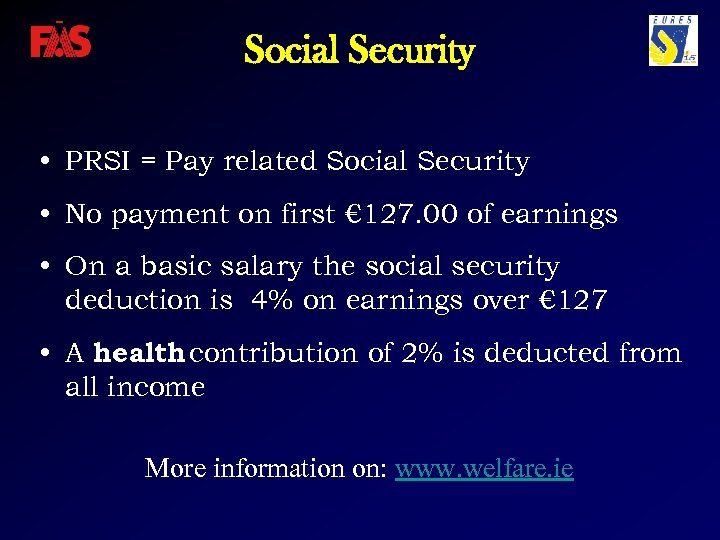 Social Security • PRSI = Pay related Social Security • No payment on first