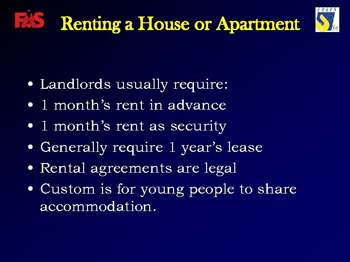 Renting a House or Apartment • • • Landlords usually require: 1 month’s rent