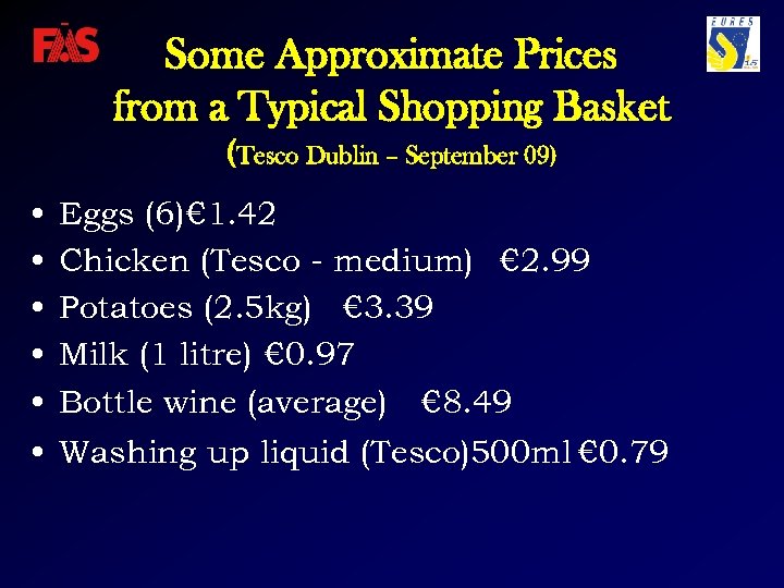 Some Approximate Prices from a Typical Shopping Basket (Tesco Dublin – September 09) •