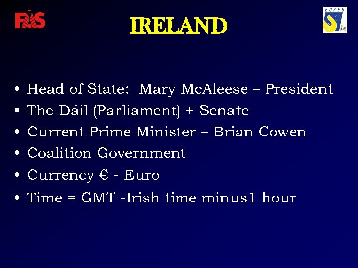 IRELAND • • • Head of State: Mary Mc. Aleese – President The Dáil