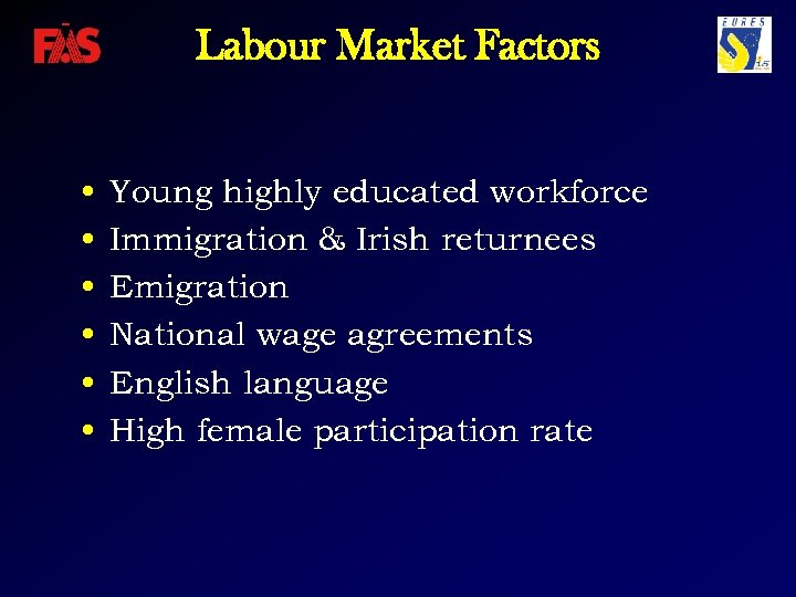 Labour Market Factors • • • Young highly educated workforce Immigration & Irish returnees