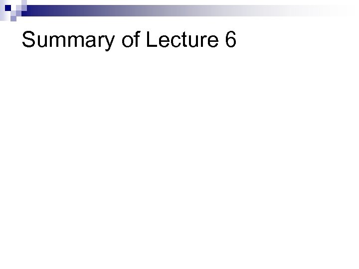 Summary of Lecture 6 