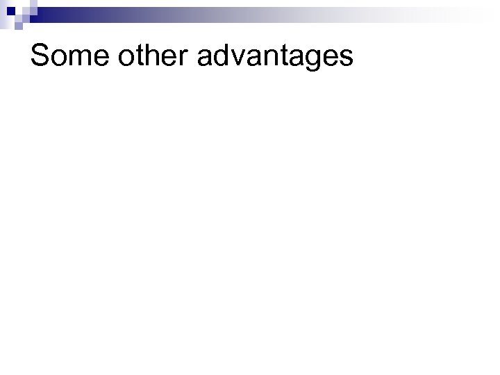 Some other advantages 