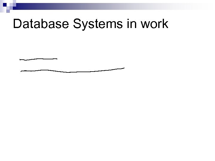 Database Systems in work 