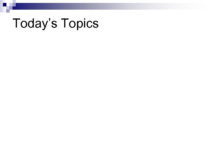Today’s Topics 