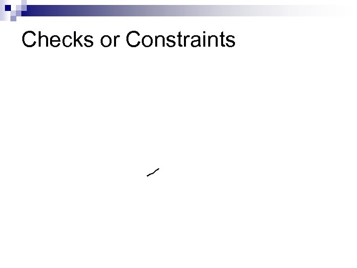 Checks or Constraints 