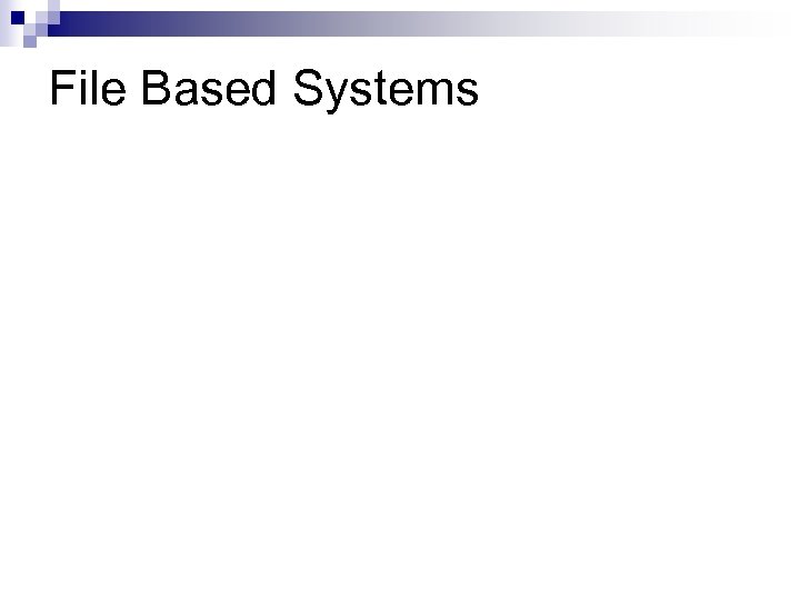 File Based Systems 