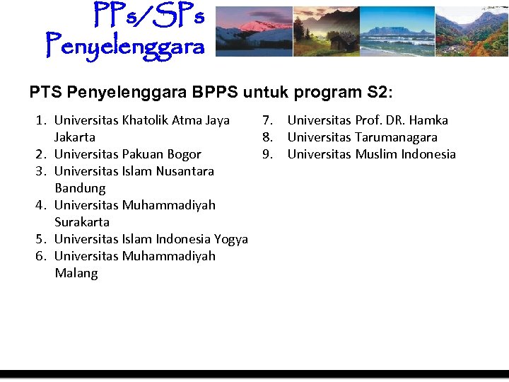 PPs/SPs Penyelenggara PTS Penyelenggara BPPS untuk program S 2: 1. Universitas Khatolik Atma Jaya